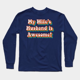 My Wife’s Husband is Awesome Long Sleeve T-Shirt